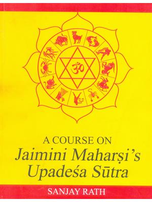 A Course on Jaimini Maharsi's Upadesha Sutra